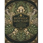 Biophilic Sanctuary: A Cozy Nature &amp; Botanical Adult Coloring Book for Relaxation, Mindfulness, Stress Relief and Creative Escape
