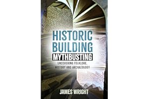 Historic Building Mythbusting: Uncovering Folklore, History and Archaeology