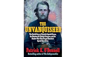 The Unvanquished: The Untold Story of Lincoln’s Special Forces, the Manhunt for Mosby’s Rangers, and the Shadow War That Forg
