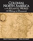 Colonial North America and the Atlantic World: A History in Documents