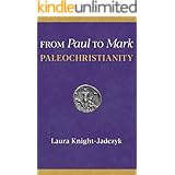 From Paul to Mark: PaleoChristianity