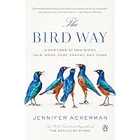The Bird Way: A New Look at How Birds Talk, Work, Play, Parent, and Think