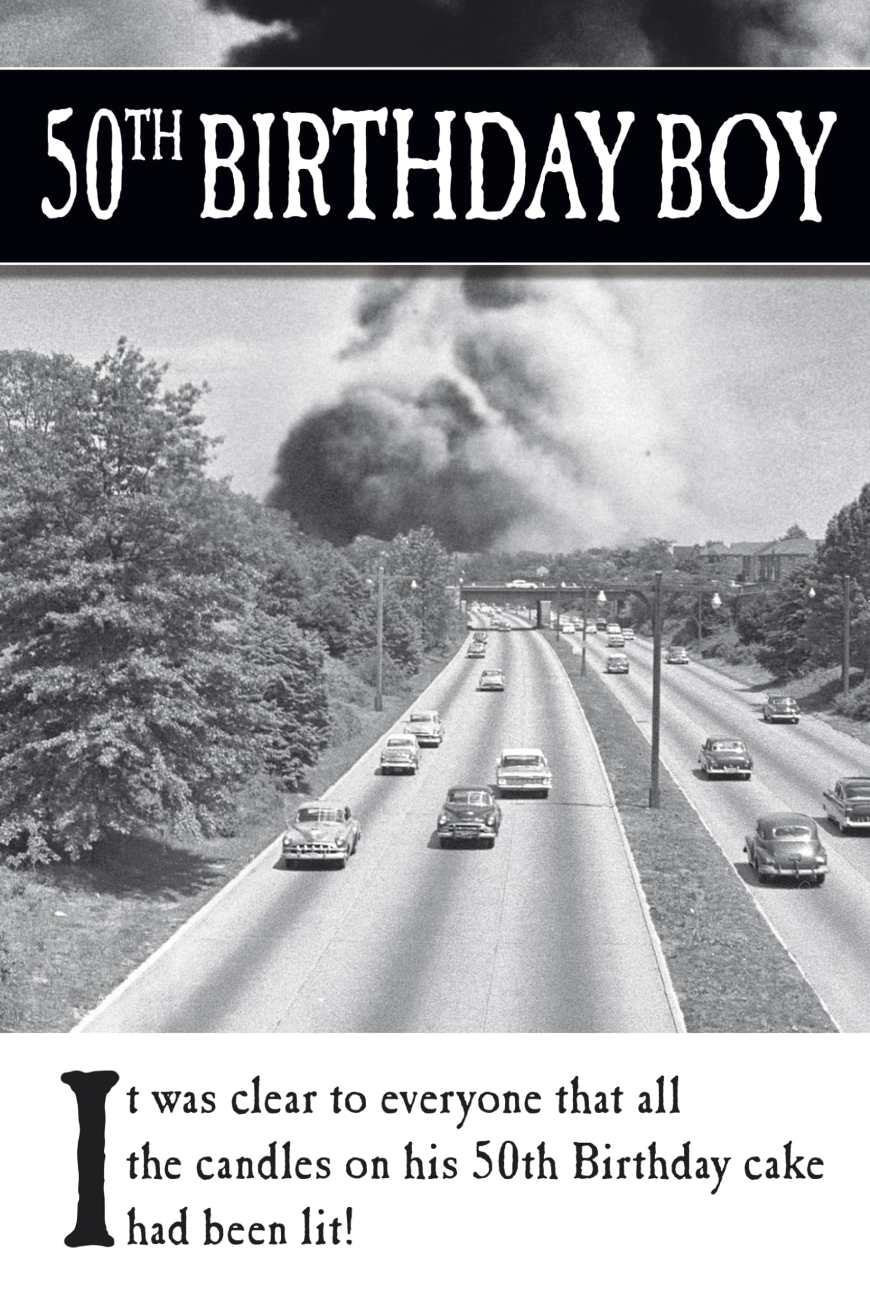 On the Ceiling, 50th Birthday Card for Him, Funny Age 50 Male Birthday Card It Was Clear To Everyone That All the Candles!..., Black & White