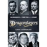 Dragonslayers: Six Presidents and Their War with the Swamp