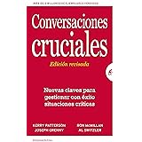 Conversaciones Cruciales - Edición revisada: Nuevas claves para gestionar con éxito situaciones críticas (Gestión del conocim