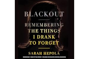 Blackout: Remembering the Things I Drank to Forget