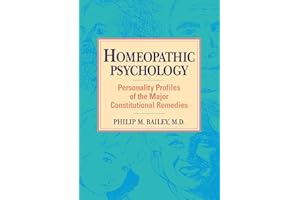 Homeopathic Psychology: Personality Profiles of the Major Constitutional Remedies
