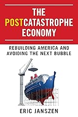 The Postcatastrophe Economy: Rebuilding America and Avoiding the Next Bubble Kindle Edition