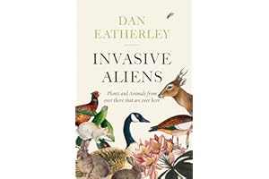 Invasive Aliens: The Plants and Animals From Over There That Are Over Here - The Sunday Times, Telegraph and Waterstones Book