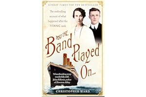 And the Band Played On . . .: The Enthralling Account of What Happened After the Titanic Sank