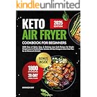 Keto Air Fryer Cookbook for Beginners: 1800 Days of Quick, Easy, & Delicious Low Carb Recipes for Simple Weight Loss & Healthy Body. Includes 28-Day Ketogenic ... (Quick & Easy, Healthy Diet Recipes Books)