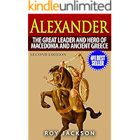 Alexander: The Great Leader and Hero of Macedonia and Ancient Greece (European History, Ancient History, Ancient Rome… book cover