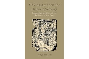 Making Amends for Historic Wrongs: Reparative Justice and the Problem of the Past