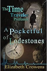 The Time Traveler Professor, Book Two: A Pocketful of Lodestones: A Pocketful of Lodestones Kindle Edition