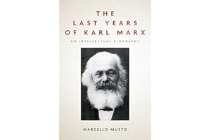 The Last Years of Karl Marx: An Intellectual Biography