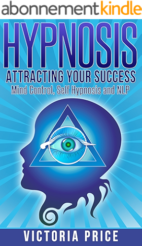 Download Hypnosis: Attracting Your Success- Mind Control, Self Hypnosis and NLP (Hypnosis, mind control, self hypnosis) (English Edition) PDF