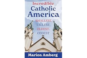 Incredible Catholic America: Smallest, Tallest, Oldest, Oddest