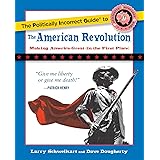 The Politically Incorrect Guide to the American Revolution (The Politically Incorrect Guides)
