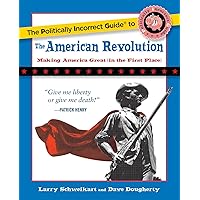 The Politically Incorrect Guide to the American Revolution (The Politically Incorrect Guides)