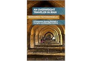An Overweight Traveler in Iran: A Humorous Journey through a Complex and Beautiful Country