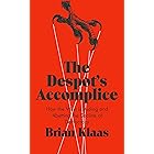 The Despot's Accomplice: How the West is Aiding and Abetting the Decline of Democracy