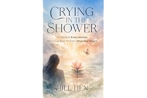 Crying in the Shower: The Book for Every Woman Who's Ever Said "I'm Fine" When She Wasn't