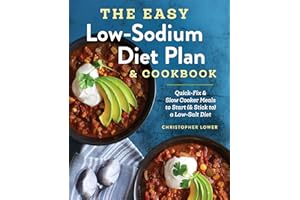 The Easy Low Sodium Diet Plan and Cookbook: Quick-Fix and Slow Cooker Meals to Start (and Stick to) a Low Salt Diet