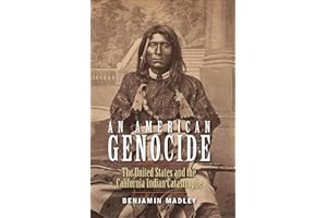 An American Genocide: The United States and the California Indian Catastrophe, 1846–1873 (The Lamar Series in Western History