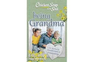 Chicken Soup for the Soul: Being Grandma: 101 Stories by Grandmothers & Grandchildren