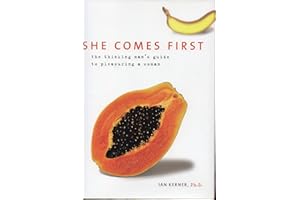 She Comes First: The Thinking Man's Guide to Pleasuring a Woman