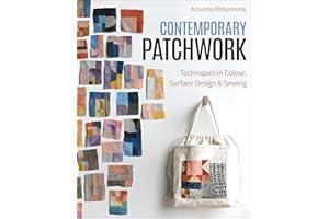 Contemporary Patchwork: Techniques in Colour, Surface Design & Sewing