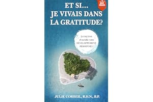 ET SI... JE VIVAIS DANS LA GRATITUDE?: 21 FAÇONS d'enrichir votre DÉVELOPPEMENT PERSONNEL! (French Edition)