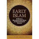 Early Islam: A Critical Reconstruction Based on Contemporary Sources