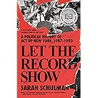Let the Record Show: A Political History of ACT UP New York, 1987-1993