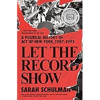 Let the Record Show: A Political History of ACT UP New York, 1987-1993
