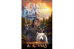 The Eagle Feather: Life is Hard, but Beautiful (The Eagle Feather Saga Book 1)
