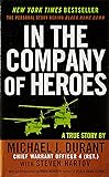 In the Company of Heroes: The Personal Story Behind Black Hawk Down