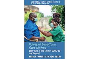 Voices of Long-Term Care Workers: Elder Care in the Time of COVID-19 and Beyond (Life Course, Culture and Aging: Global Trans