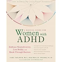 A Radical Guide for Women with ADHD: Embrace Neurodiversity, Live Boldly, and Break Through Barriers