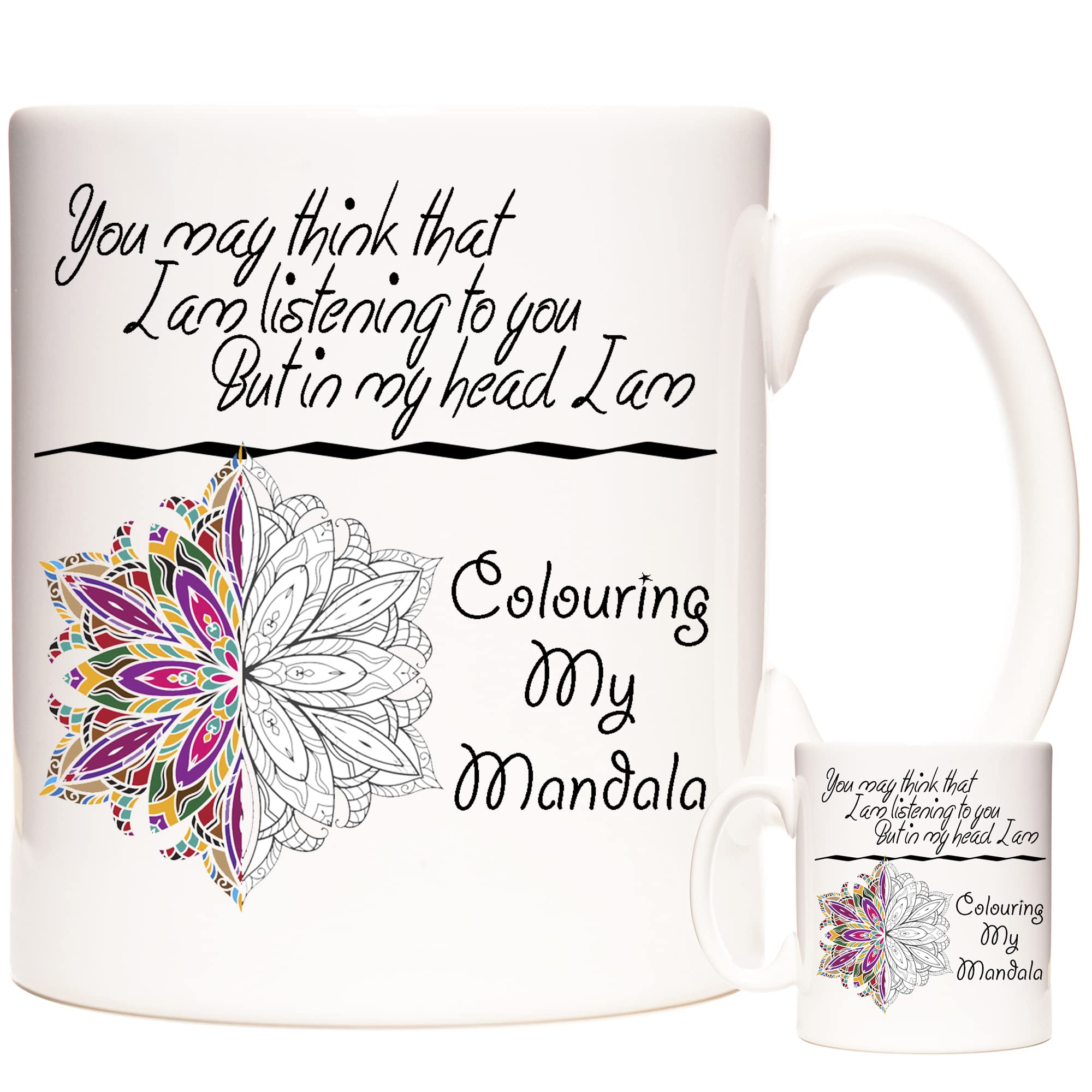 Mandala Mug, You May Think I Am Listening to You But Images of Mandala Patterns. 11oz Ceramic Gift Mug