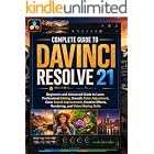 Complete Guide to DaVinci Resolve 21: Beginners and Advanced Guide to Learn Professional Editing, Smooth Color Adjustment, Clear Sound Improvement, ... Effects, Rendering, and Video Making Skills