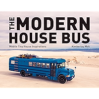 The Modern House Bus: Mobile Tiny House Inspirations book cover The Modern House Bus: Mobile Tiny House Inspirations book cover