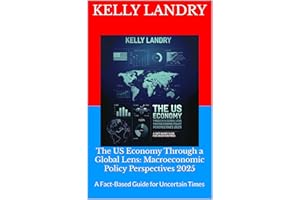 The US Economy Through a Global Lens: Macroeconomic Policy Perspectives 2025: A Fact-Based Guide for Uncertain Times