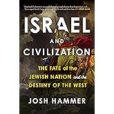Israel and Civilization: The Fate of the Jewish Nation and the Destiny of the West