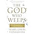 The God Who Weeps: How Mormonism Makes Sense of Life
