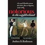 Notorious in the Neighborhood: Sex and Families across the Color Line in Virginia, 1787-1861