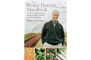The Winter Harvest Handbook: Year Round Vegetable Production Using Deep-Organic Techniques and Unheated Greenhouses