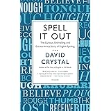 Spell It Out: The Curious, Enthralling, and Extraordinary Story of English Spelling