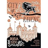 City of Ravens: The Extraordinary History of London, the Tower and its Famous Ravens
