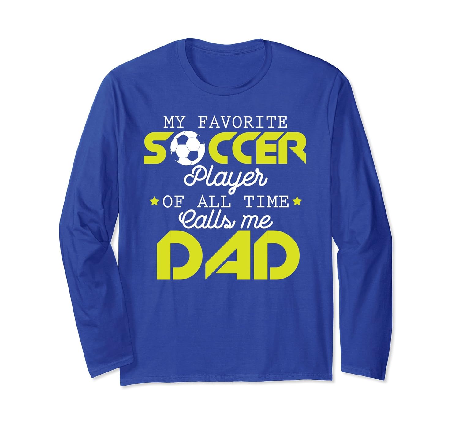 Favorite Soccer Player Calls Me Dad Fathers Day Long T-shirt-anz